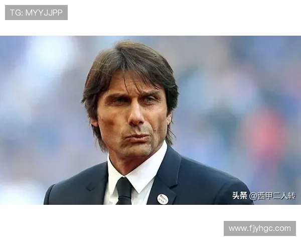 孔蒂称霍伊伦展现明星潜力并预示球队面临艰难赛季